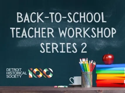 Chalkboard with text "Back-to-School Teacher Workshop Series 2," colorful pencils, apple, books, and Detroit Historical Society logo.
