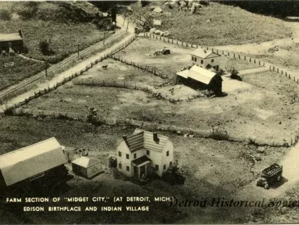 Postcard - Farm Section of "Midget City," (At Detroit, Mich.)
Edison Birthplace and Indian Village
