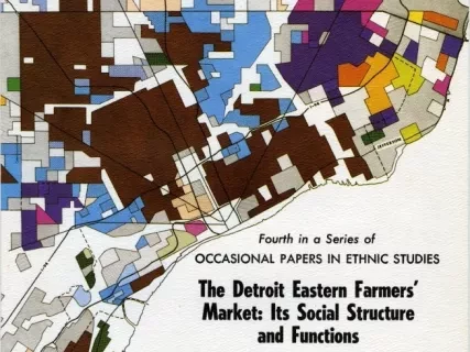 Report - The Detroit Eastern Farmers' Market: Its Social Structure and Functions
[Fourth in a Series of Occasional Papers in Ethnic Studies]