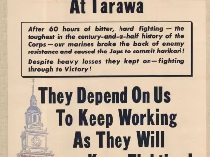 Poster - Bloody, Bandaged Heroes of the U.S. Marine Corps at Tarawa -
They Depend on Us to Keep Working as They Will Keep Fighting