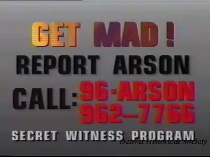 VHS - Arson PSAs
(7) 10 second spots
(6) 30 second spots
Public Service Announcements
