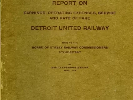 Report - Report on Earnings, Operating Expenses, Service and Rate of Fare -
Detroit United Railway