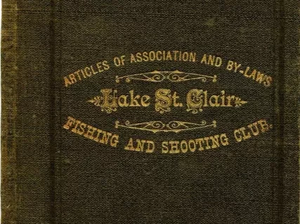 Booklet - Articles of Association and By-Laws,
Lake St. Clair Fishing and Shooting Club of Detroit
