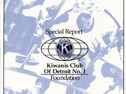Report - Special Report
Kiwanis International
Kiwanis Club of Detroit No. 1 Foundation
