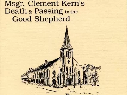 Program - The Faithful of Most Holy Trinity Church
Welcome You to Remember with Us the Tenth Anniversary of Msgr. Clement Kern's Death & Passing to the Good Shepherd.