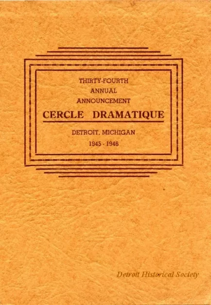 Program - Thirty-Fourth Annual Announcement, Cercle Dramatique
Detroit, Michigan, 1945-1946