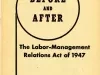 Booklet - Before and After, the Labor-Management Relations Act of 1947, referred to as the Taft-Hartley Law